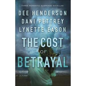 The Cost of Betrayal: Three Romantic Suspense Novellas -- Dee Henderson